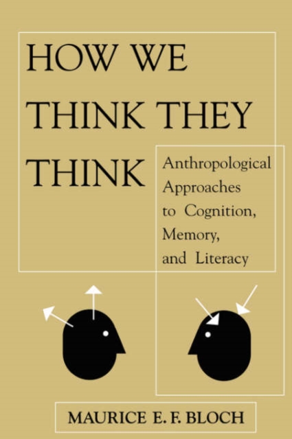 How We Think They Think : Anthropological Approaches To Cognition, Memory, And Literacy, Paperback / softback Book