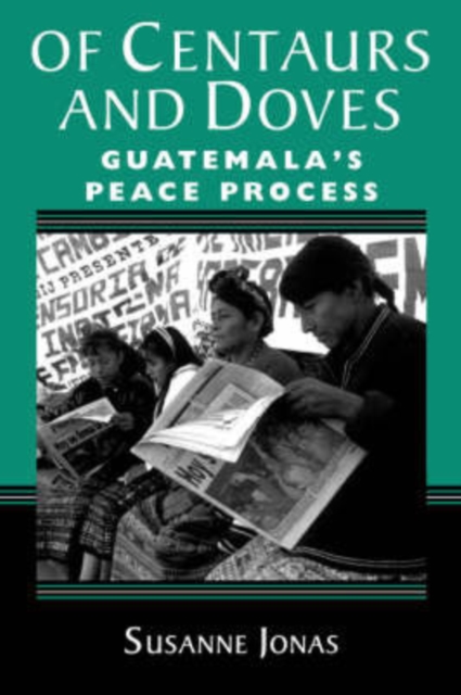Of Centaurs And Doves : Guatemala's Peace Process, Paperback / softback Book