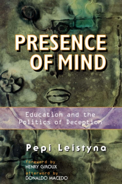 Presence Of Mind : Education And The Politics Of Deception, Paperback / softback Book