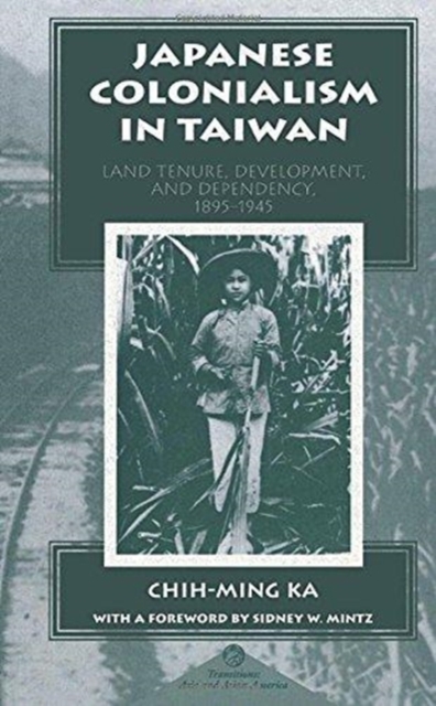 Japanese Colonialism In Taiwan : Land Tenure, Development, And Dependency, 1895-1945, Paperback / softback Book