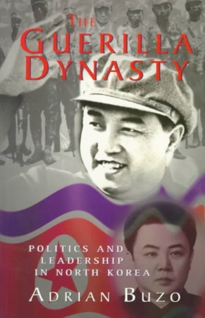 The Guerilla Dynasty : Politics And Leadership In North Korea, Paperback / softback Book