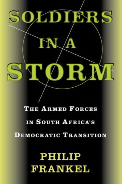 Soldiers In A Storm : The Armed Forces In South Africa's Democratic Transition, Paperback / softback Book