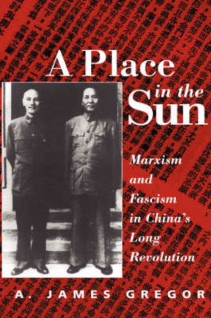 A Place In The Sun : Marxism And Fascimsm In China's Long Revolution, Hardback Book