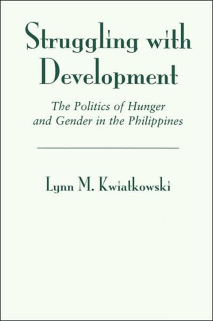 Struggling With Development : The Politics Of Hunger And Gender In The Philippines, Paperback / softback Book
