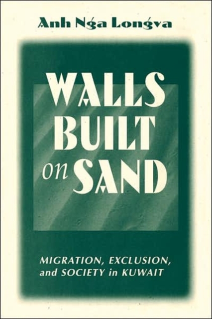 Walls Built On Sand : Migration, Exclusion, And Society In Kuwait, Paperback / softback Book
