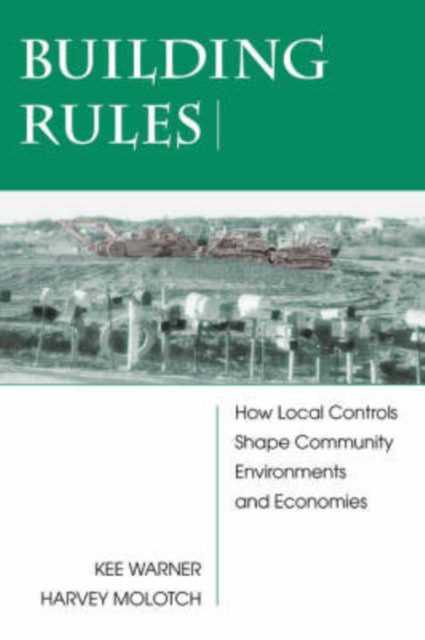 Building Rules : How Local Controls Shape Community Environments And Economies, Paperback / softback Book