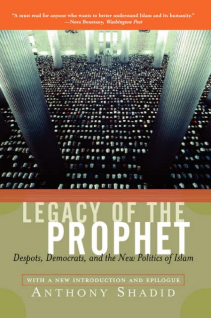 Legacy Of The Prophet : Despots, Democrats, And The New Politics Of Islam, Paperback / softback Book