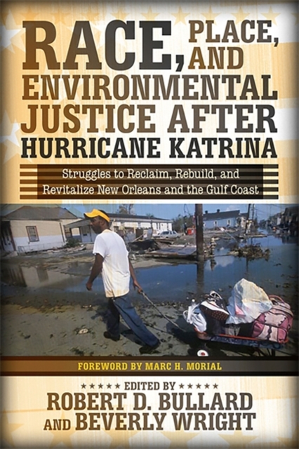 Race, Place, and Environmental Justice After Hurricane Katrina : Struggles to Reclaim, Rebuild, and Revitalize New Orleans and the Gulf Coast, Paperback / softback Book