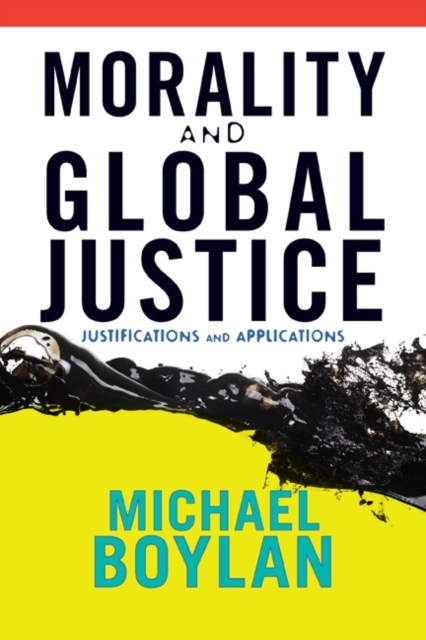 Morality and Global Justice : Justifications and Applications, Paperback / softback Book