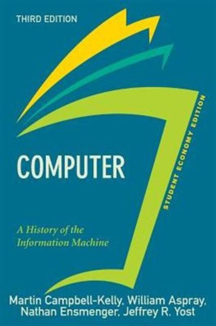 Computer, Student Economy Edition : A History of the Information Machine, Paperback Book