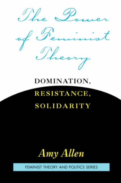 The Power of Feminist Theory : Domination, Resistance, Solidarity, Paperback / softback Book