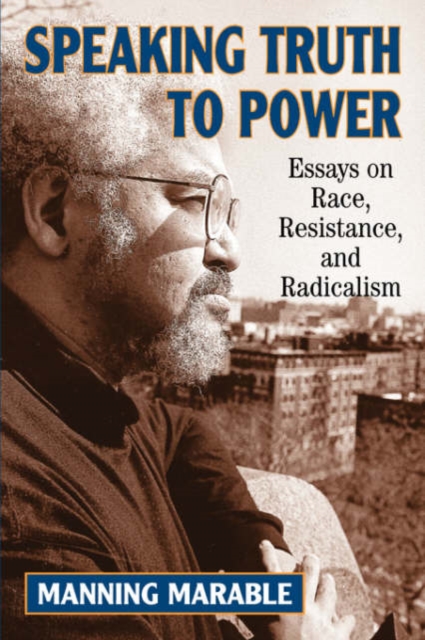 Speaking Truth To Power : Essays On Race, Resistance, And Radicalism, Paperback / softback Book