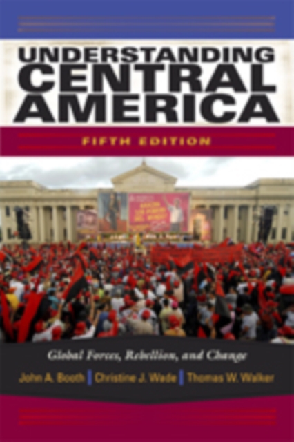 Understanding Central America : Global Forces, Rebellion, and Change, EPUB eBook