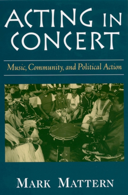 Acting in Concert : Music, Community, and Political Action, Paperback / softback Book