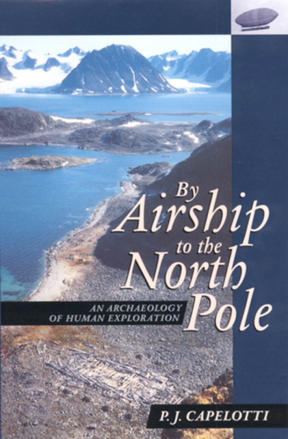By Airship to the North Pole : An Archaeology of Human Exploration, Hardback Book