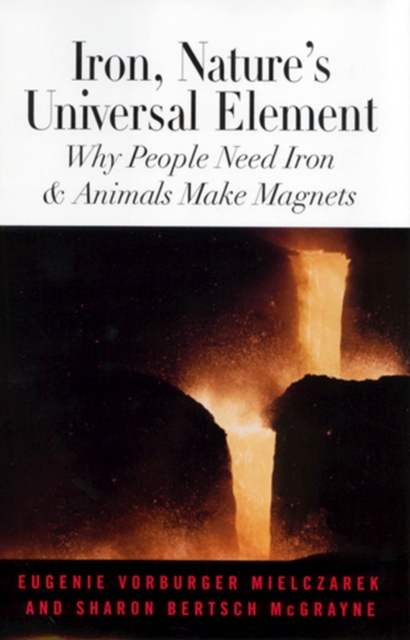 Iron, Nature's Universal Element : Why People Need Iron and Animals Make Magnets, Hardback Book