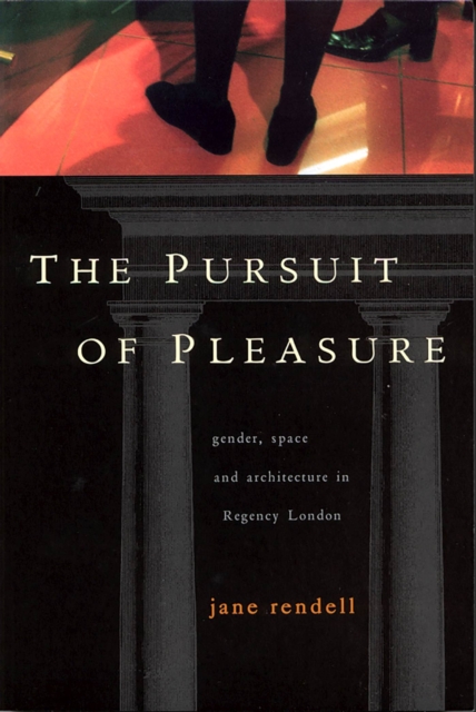 The Pursuit of Pleasure : Gender, Space and Architecture in Regency London, Hardback Book