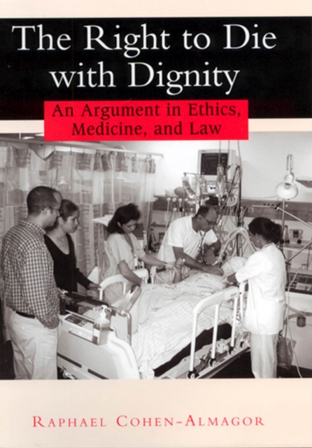 The Right to Die with Dignity : An Argument in Ethics, Medicine, and Law, Hardback Book
