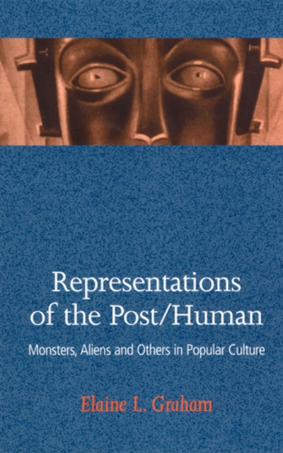 Representations of the Post/Human : Monsters, Aliens, and Others in Popular Culture, Paperback / softback Book