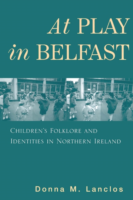 At Play in Belfast : Children's Folklore and Identities in Northern Ireland, Paperback / softback Book