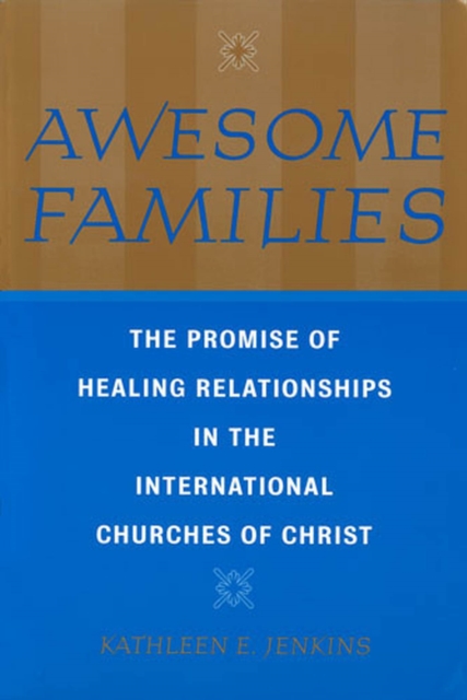 Awesome Families : The Promise of Healing Relationships in the International Churches of Christ, Paperback / softback Book
