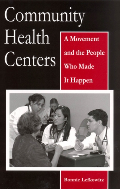 Community Health Centers : A Movement and the People Who Made it Happen, Paperback / softback Book