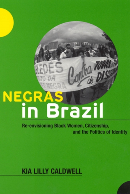 Negras in Brazil : Re-envisioning Black Women, Citizenship, and the Politics of Identity, Paperback / softback Book