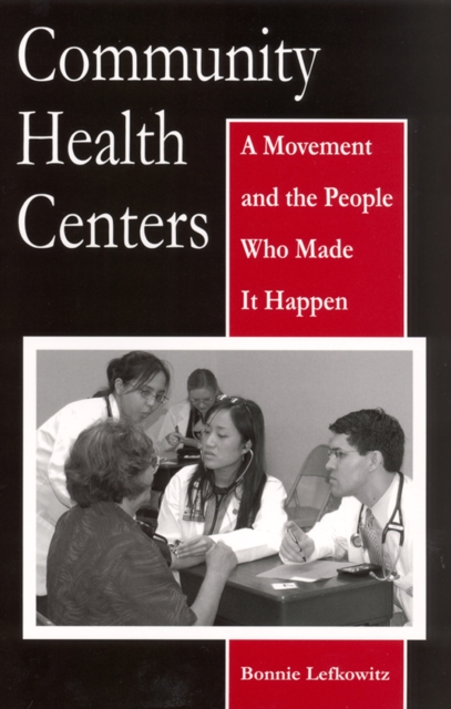 Community Health Centers : A Movement and the People Who Made It Happen, PDF eBook