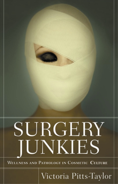 Surgery Junkies : Wellness and Pathology in Cosmetic Culture, PDF eBook
