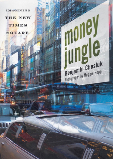 Money Jungle : Imagining the New Times Square, Hardback Book