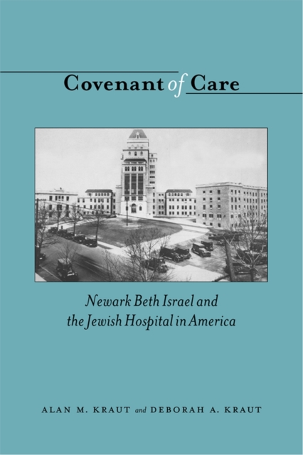 Covenant of Care : Newark Beth Israel and the Jewish Hospital in America, PDF eBook