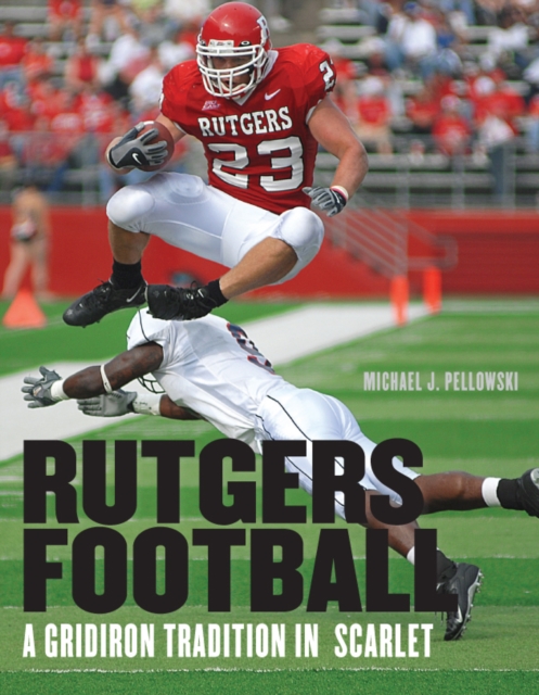 Rutgers Football : A Gridiron Tradition in Scarlet, PDF eBook