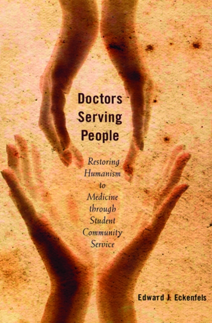 Doctors Serving People : Restoring Humanism to Medicine through Student Community Service, PDF eBook