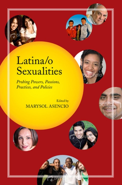 Latina/o Sexualities : Probing Powers, Passions, Practices, and Policies, Paperback / softback Book