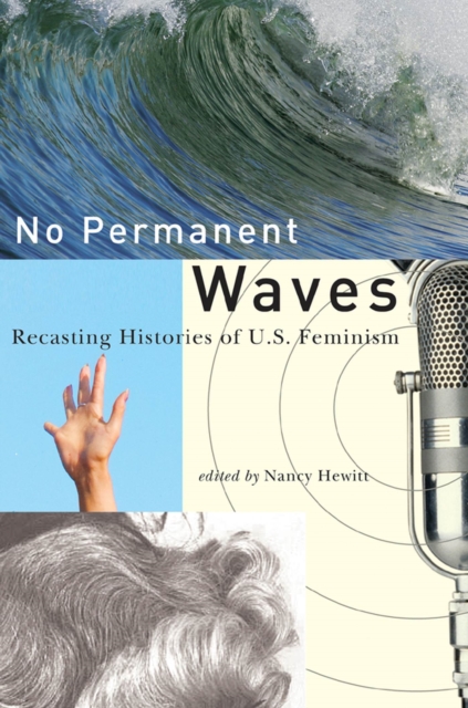 No Permanent Waves : Recasting Histories of U.S. Feminism, Paperback / softback Book