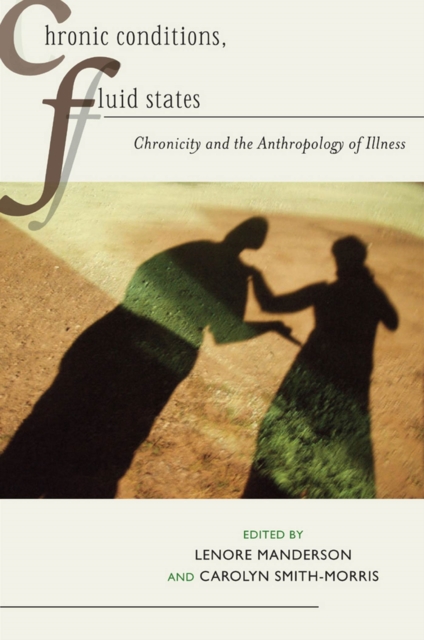Chronic Conditions, Fluid States : Chronicity and the Anthropology of Illness, Paperback / softback Book