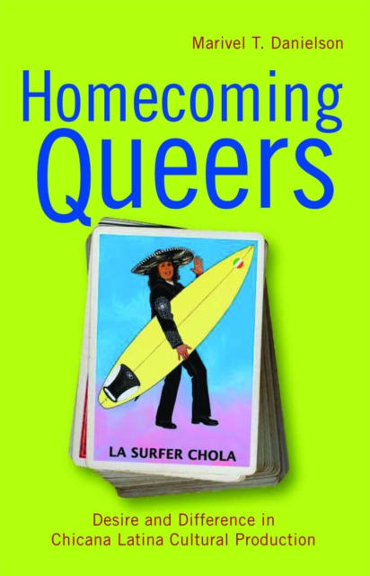 Homecoming Queers : Desire and Difference in Chicana Latina Cultural Production, PDF eBook