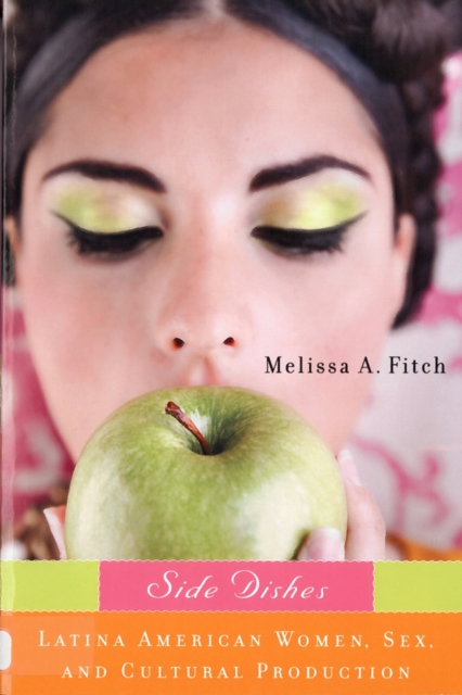 Side Dishes : Latina American Women, Sex, and Cultural Production, PDF eBook