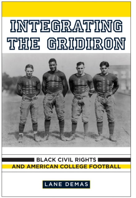 Integrating the Gridiron : Black Civil Rights and American College Football, PDF eBook