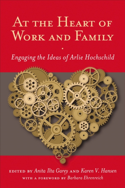 At the Heart of Work and Family : Engaging the Ideas of Arlie Hochschild, Paperback / softback Book