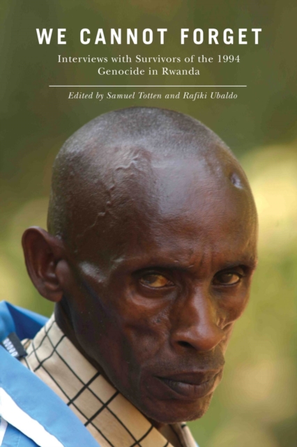 We Cannot Forget : Interviews with Survivors of the 1994 Genocide in Rwanda, Paperback / softback Book