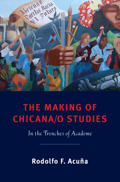 The Making of Chicana/o Studies : In the Trenches of Academe, PDF eBook