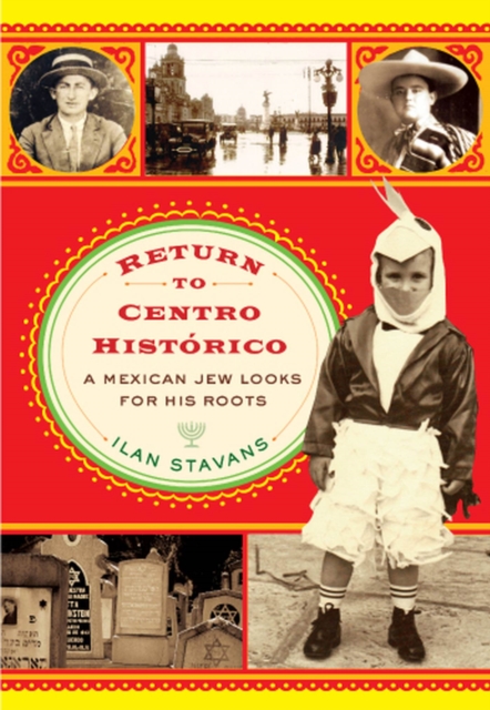 Return to Centro Historico : A Mexican Jew Looks for His Roots, Hardback Book