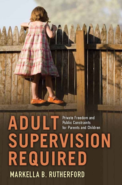 Adult Supervision Required : Private Freedom and Public Constraints for Parents and Children, PDF eBook