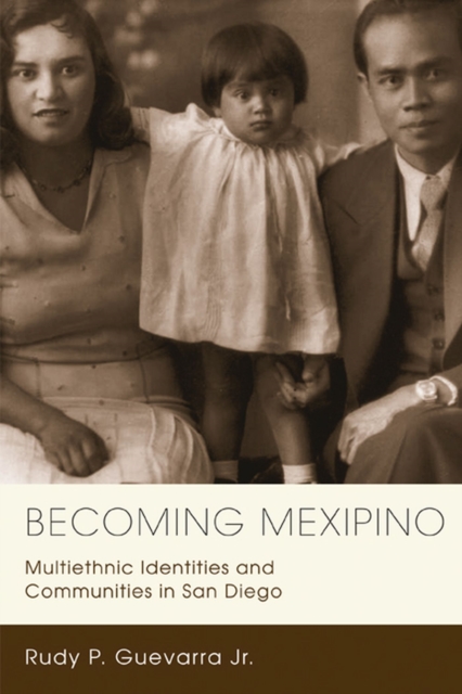 Becoming Mexipino : Multiethnic Identities and Communities in San Diego, Paperback / softback Book