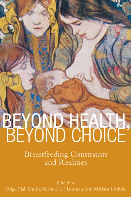 Beyond Health, Beyond Choice : Breastfeeding Constraints and Realities, Paperback / softback Book