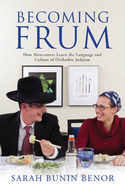 Becoming Frum : How Newcomers Learn the Language and Culture of Orthodox Judaism, Paperback / softback Book