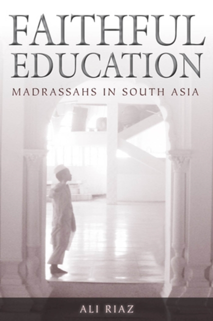 Faithful Education : Madrassahs in South Asia, Paperback / softback Book