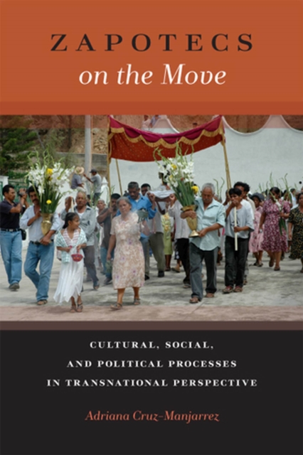 Zapotecs on the Move : Cultural, Social, and Political Processes in Transnational Perspective, Paperback / softback Book