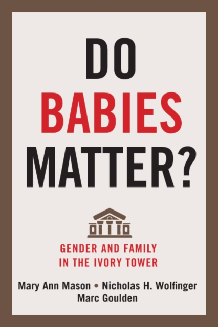 Do Babies Matter? : Gender and Family in the Ivory Tower, PDF eBook